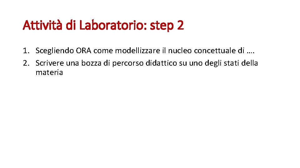 Attività di Laboratorio: step 2 1. Scegliendo ORA come modellizzare il nucleo concettuale di