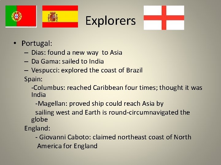 Explorers • Portugal: – Dias: found a new way to Asia – Da Gama: