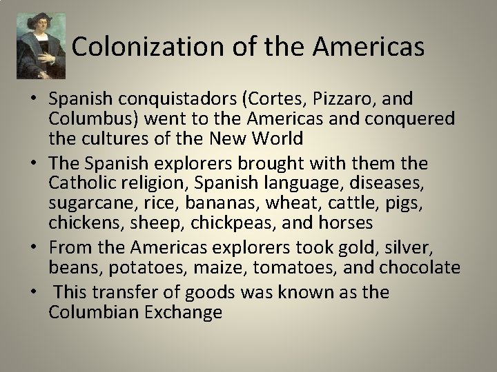 Colonization of the Americas • Spanish conquistadors (Cortes, Pizzaro, and Columbus) went to the