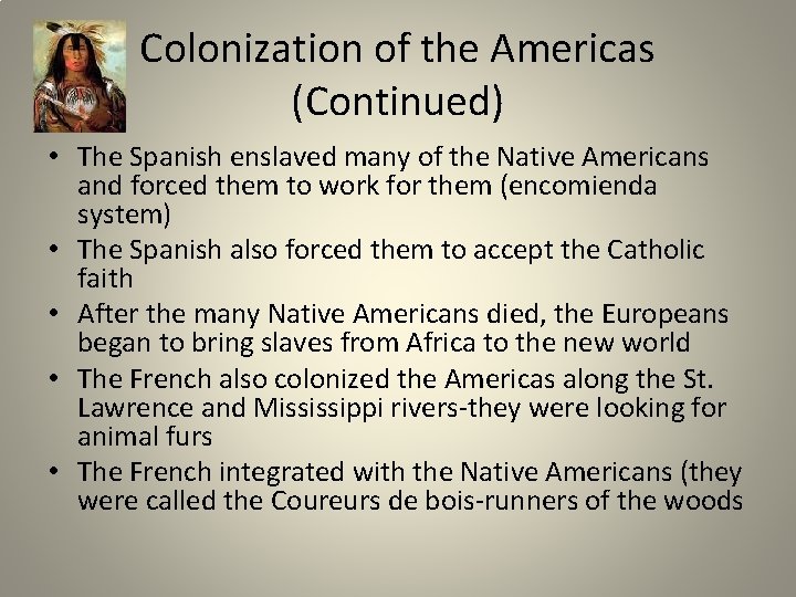 Colonization of the Americas (Continued) • The Spanish enslaved many of the Native Americans