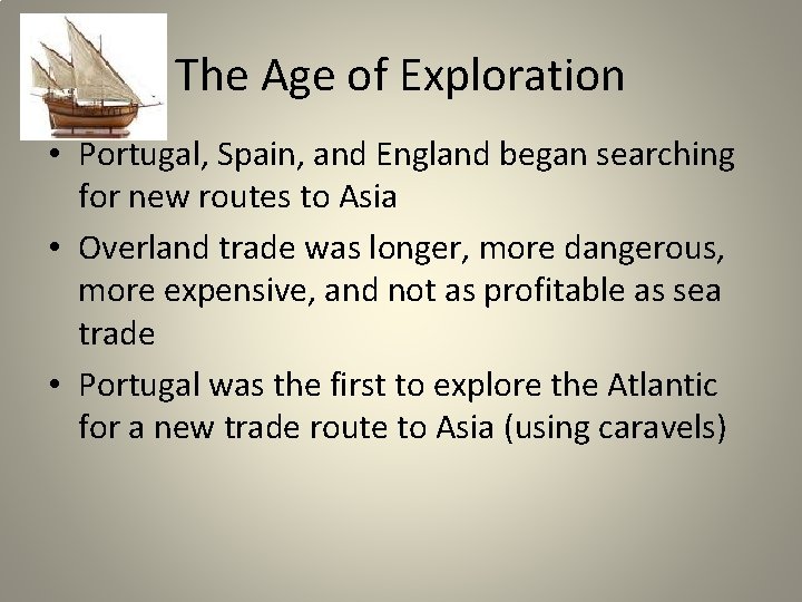 The Age of Exploration • Portugal, Spain, and England began searching for new routes