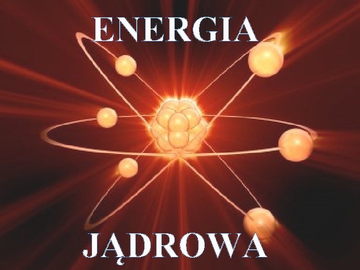 ENERGIA JĄDROWA 