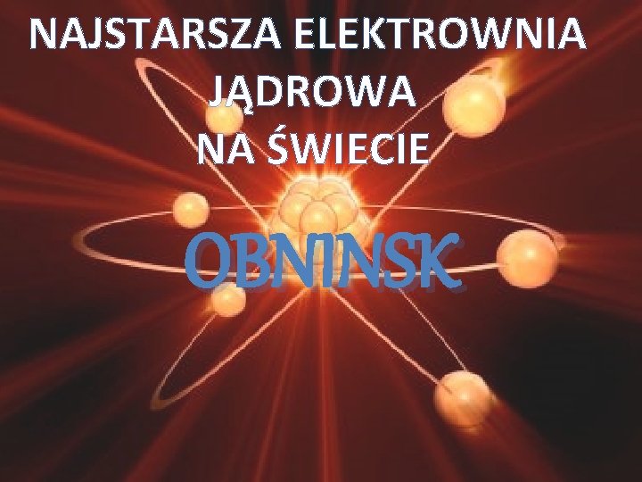 NAJSTARSZA ELEKTROWNIA JĄDROWA NA ŚWIECIE OBNINSK 