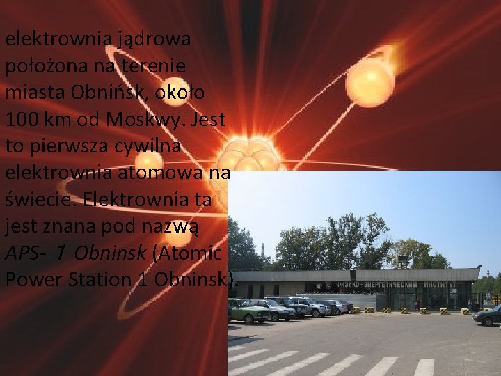 elektrownia jądrowa położona na terenie miasta Obnińsk, około 100 km od Moskwy. Jest to