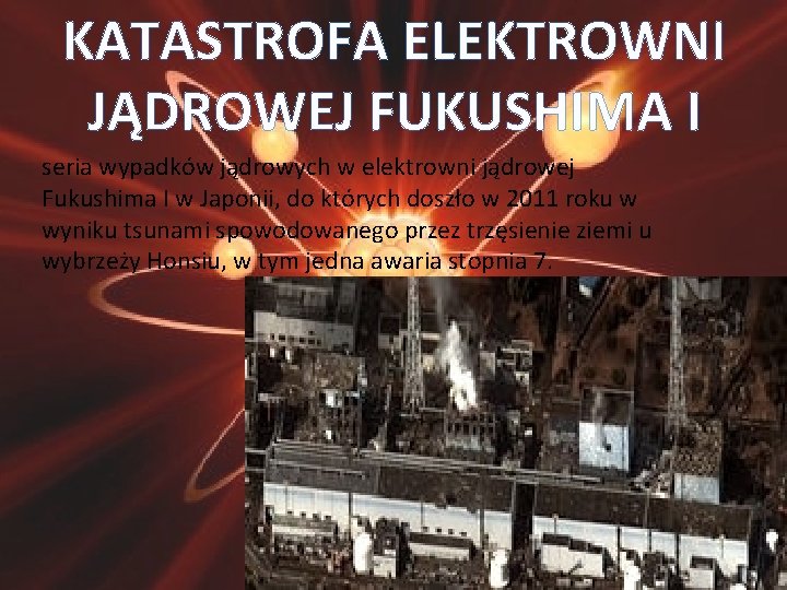 KATASTROFA ELEKTROWNI JĄDROWEJ FUKUSHIMA I seria wypadków jądrowych w elektrowni jądrowej Fukushima I w