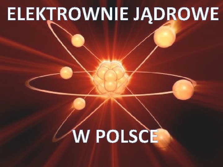 ELEKTROWNIE JĄDROWE W POLSCE 