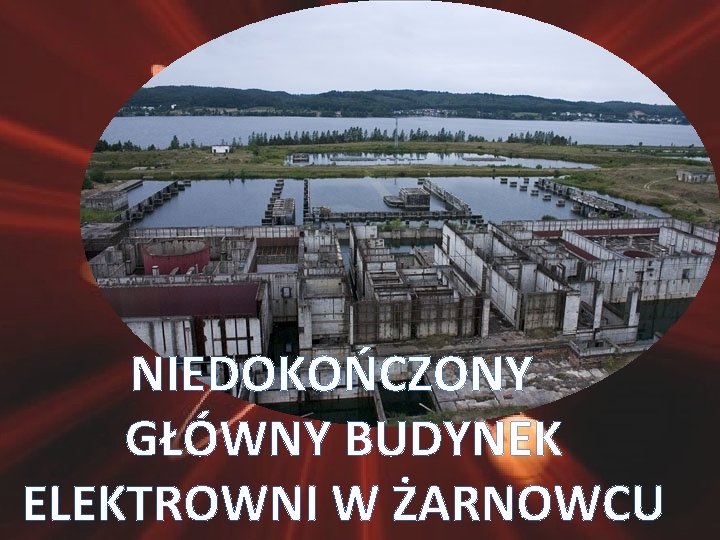 NIEDOKOŃCZONY GŁÓWNY BUDYNEK ELEKTROWNI W ŻARNOWCU 