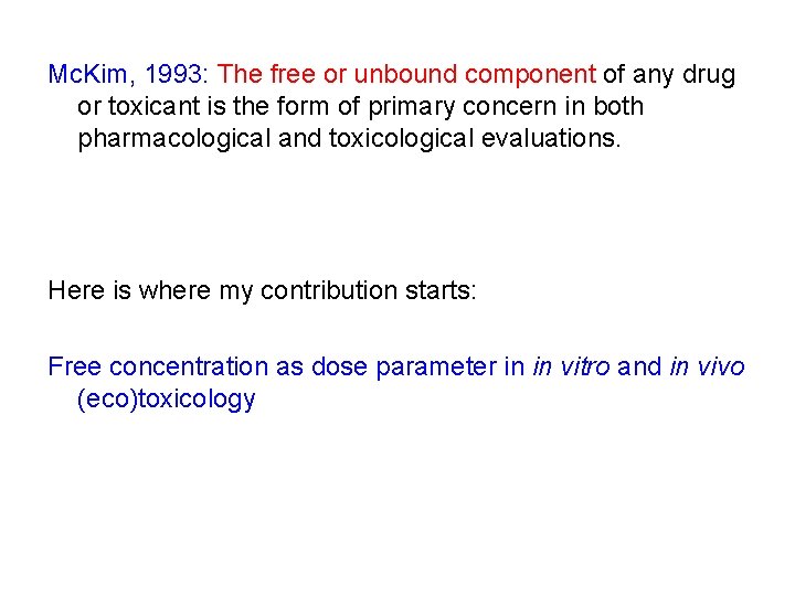 Mc. Kim, 1993: The free or unbound component of any drug or toxicant is