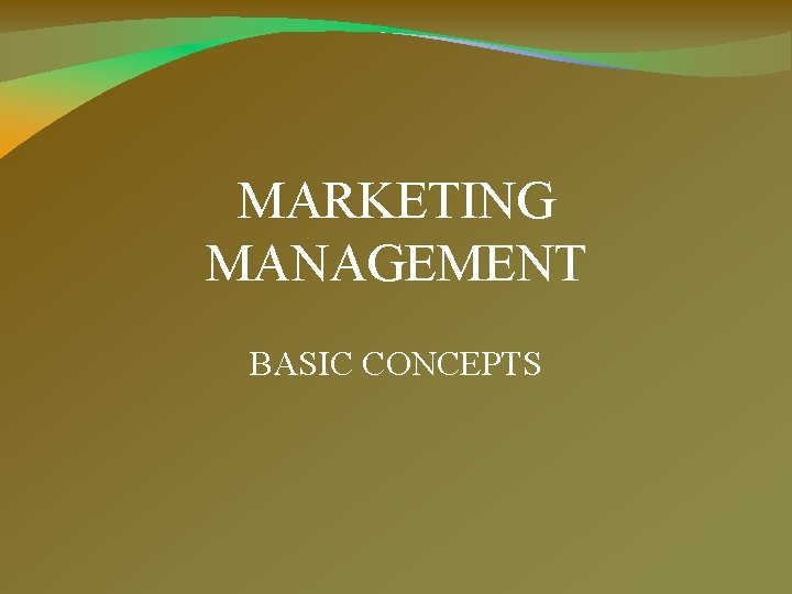 MARKETING MANAGEMENT BASIC CONCEPTS 