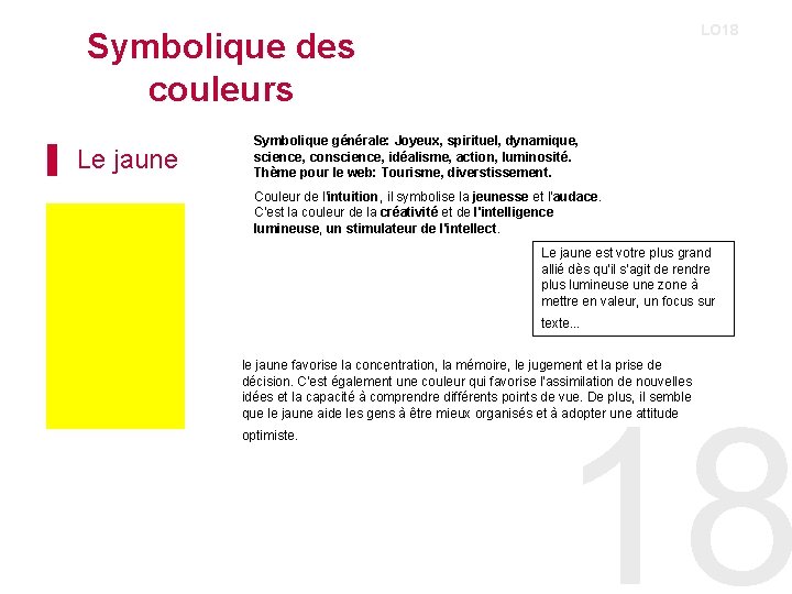 LO 18 Symbolique des couleurs ▌ Le jaune Symbolique générale: Joyeux, spirituel, dynamique, science,