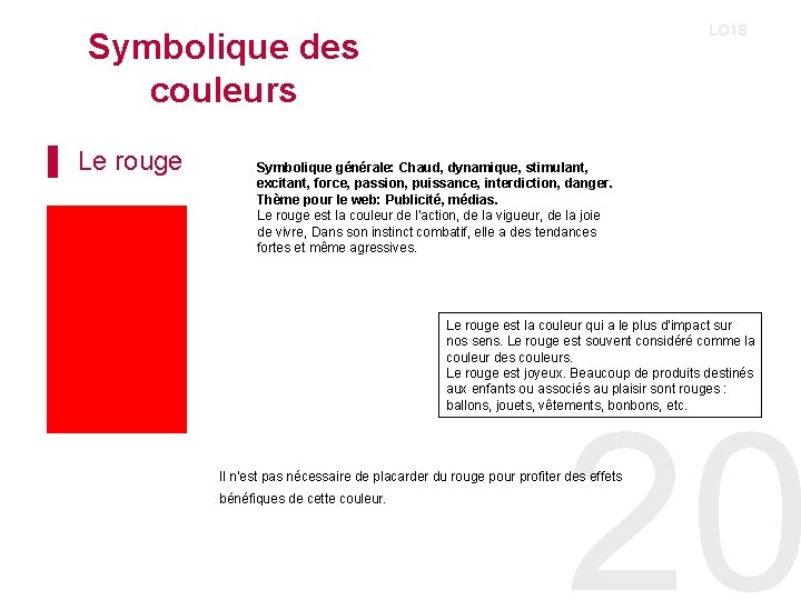 LO 18 Symbolique des couleurs ▌ Le rouge Symbolique générale: Chaud, dynamique, stimulant, excitant,