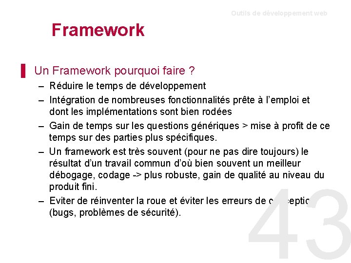 Outils de développement web Framework ▌ Un Framework pourquoi faire ? – Réduire le