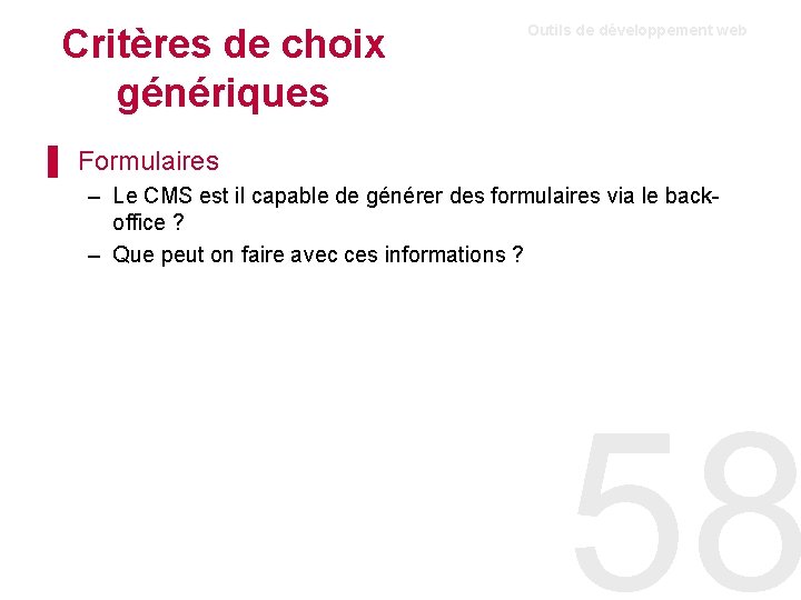 Critères de choix génériques Outils de développement web ▌ Formulaires – Le CMS est