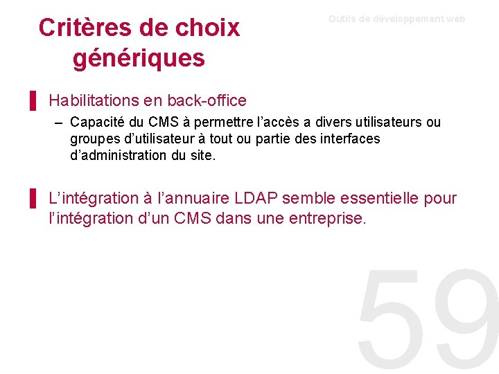 Critères de choix génériques Outils de développement web ▌ Habilitations en back-office – Capacité