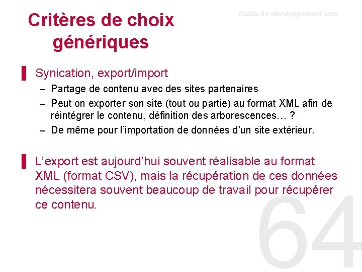 Critères de choix génériques Outils de développement web ▌ Synication, export/import – Partage de