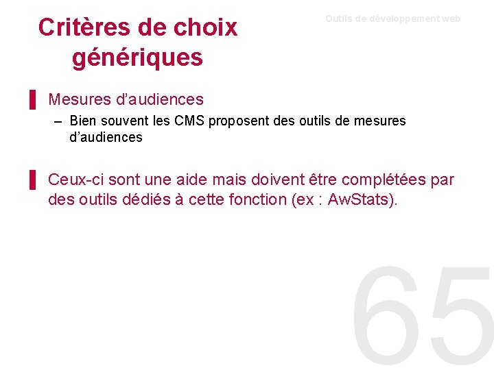 Critères de choix génériques Outils de développement web ▌ Mesures d’audiences – Bien souvent