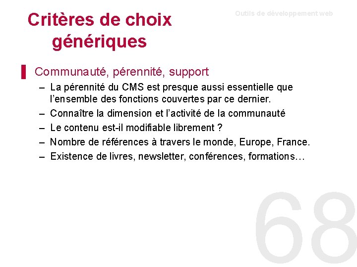 Critères de choix génériques Outils de développement web ▌ Communauté, pérennité, support – La