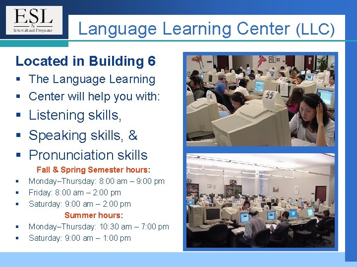 Language Learning Center (LLC) Located in Building 6 § The Language Learning § Center Language Learning Center (LLC) Located in Building 6 § The Language Learning § Center