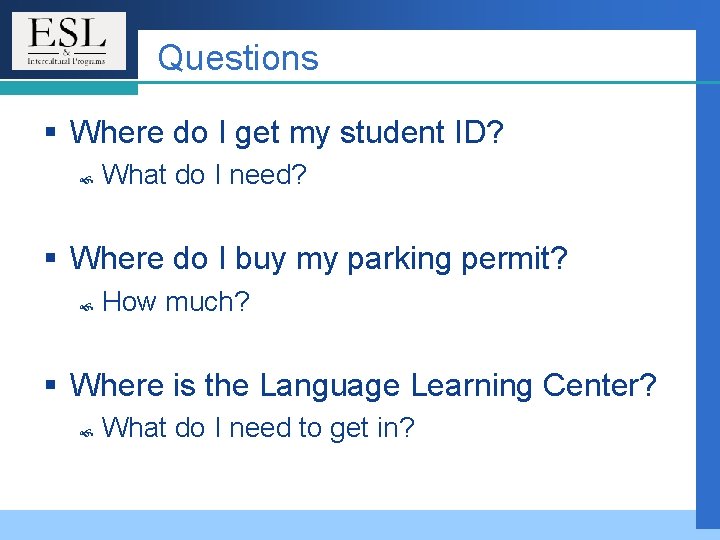 Questions § Where do I get my student ID? What do I need? § Questions § Where do I get my student ID? What do I need? §
