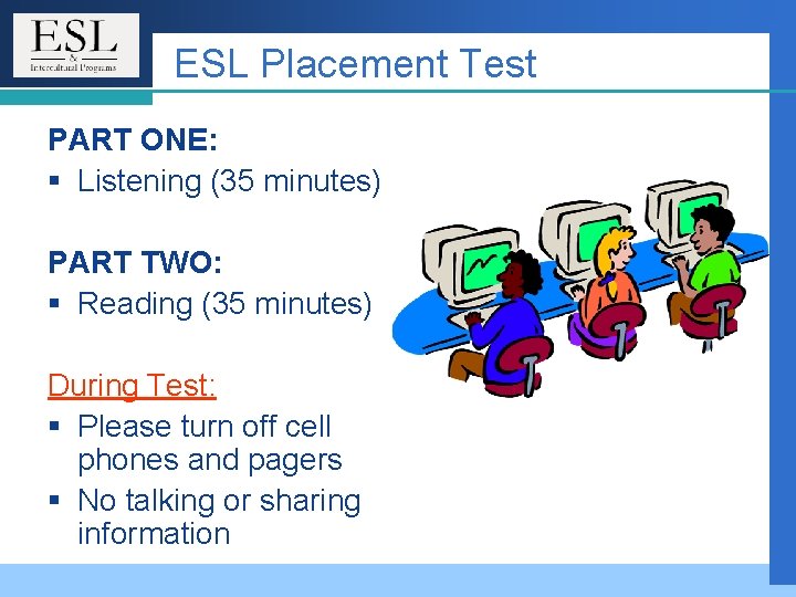 ESL Placement Test PART ONE: § Listening (35 minutes) PART TWO: § Reading (35 ESL Placement Test PART ONE: § Listening (35 minutes) PART TWO: § Reading (35
