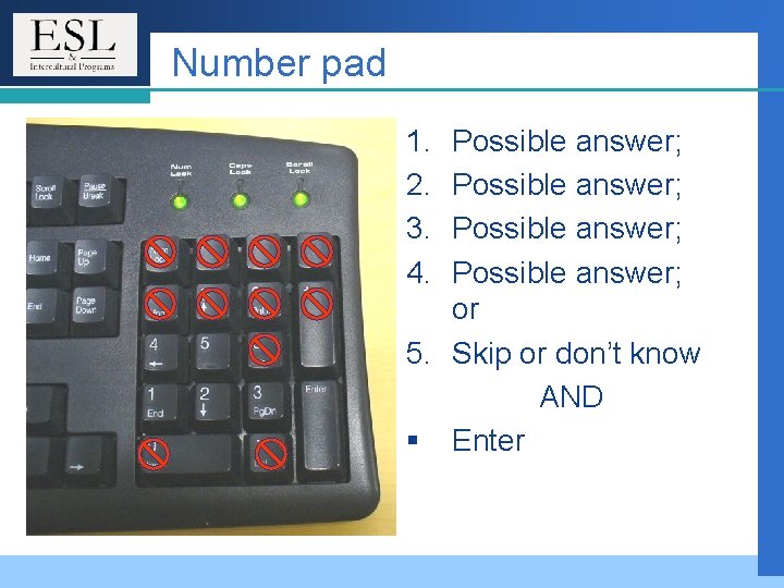 Number pad 1. 2. 3. 4. Possible answer; or 5. Skip or don’t know Number pad 1. 2. 3. 4. Possible answer; or 5. Skip or don’t know