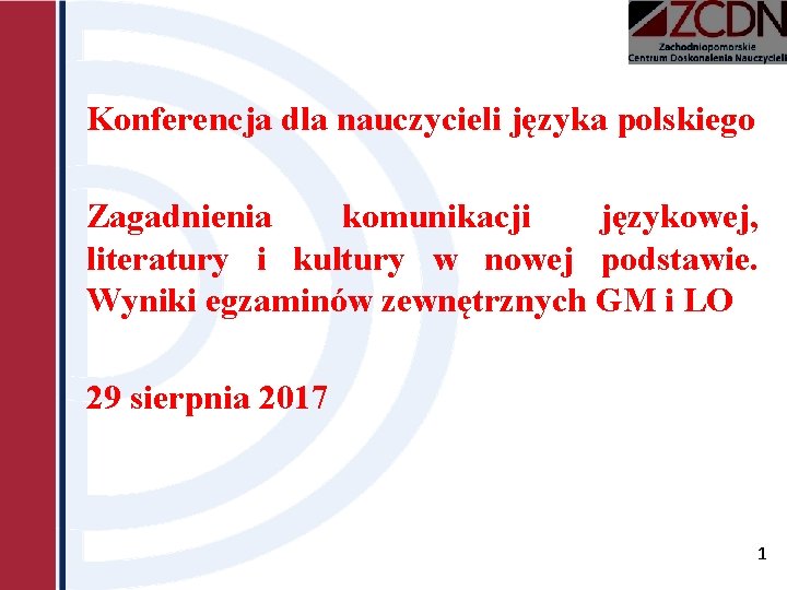 Konferencja dla nauczycieli języka polskiego Zagadnienia komunikacji językowej, literatury i kultury w nowej podstawie.