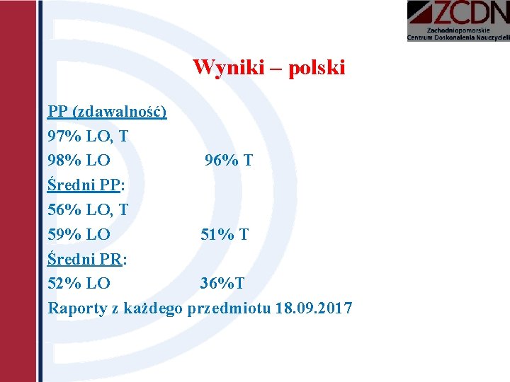 Wyniki – polski PP (zdawalność) 97% LO, T 98% LO 96% T Średni PP: