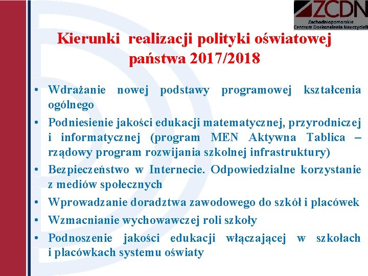 Kierunki realizacji polityki oświatowej państwa 2017/2018 • Wdrażanie nowej podstawy programowej kształcenia ogólnego • Kierunki realizacji polityki oświatowej państwa 2017/2018 • Wdrażanie nowej podstawy programowej kształcenia ogólnego •
