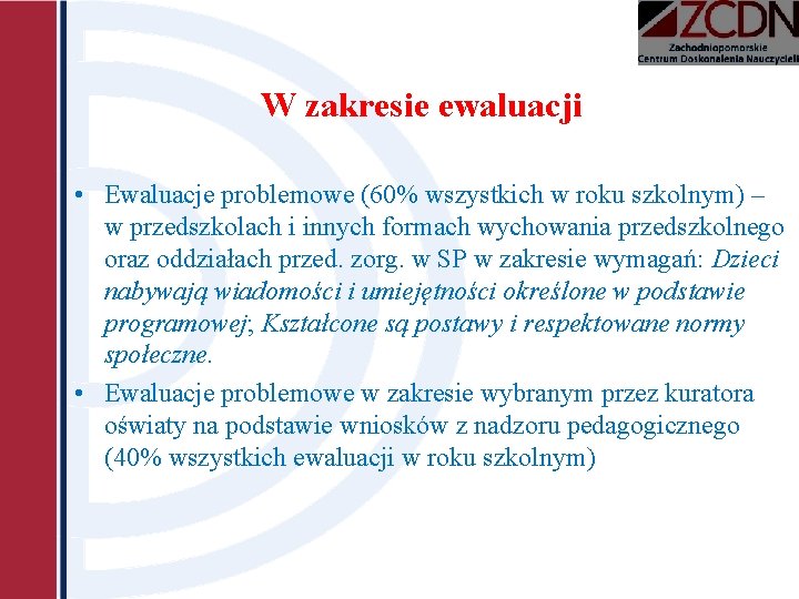 W zakresie ewaluacji • Ewaluacje problemowe (60% wszystkich w roku szkolnym) – w przedszkolach