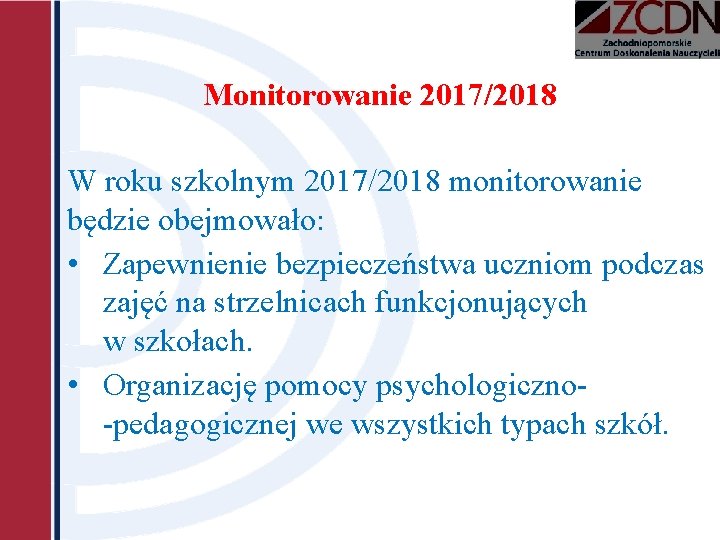 Monitorowanie 2017/2018 W roku szkolnym 2017/2018 monitorowanie będzie obejmowało: • Zapewnienie bezpieczeństwa uczniom podczas