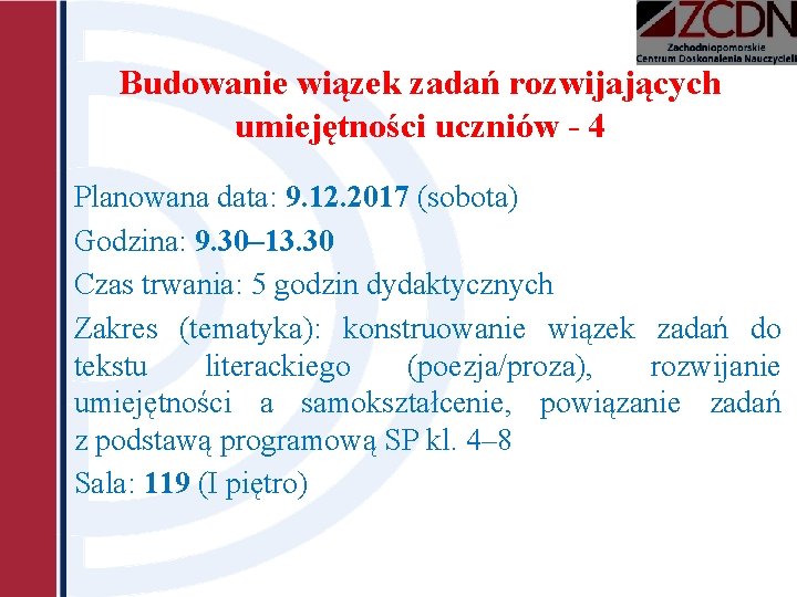 Budowanie wiązek zadań rozwijających umiejętności uczniów - 4 Planowana data: 9. 12. 2017 (sobota) Budowanie wiązek zadań rozwijających umiejętności uczniów - 4 Planowana data: 9. 12. 2017 (sobota)