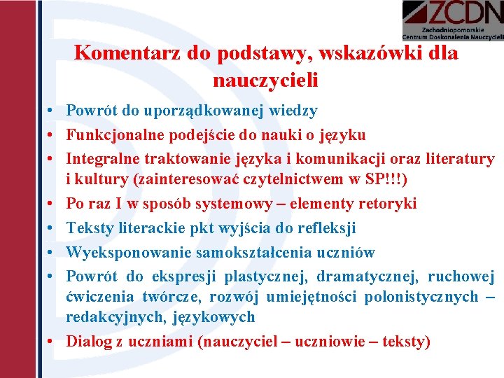 Komentarz do podstawy, wskazówki dla nauczycieli • Powrót do uporządkowanej wiedzy • Funkcjonalne podejście Komentarz do podstawy, wskazówki dla nauczycieli • Powrót do uporządkowanej wiedzy • Funkcjonalne podejście