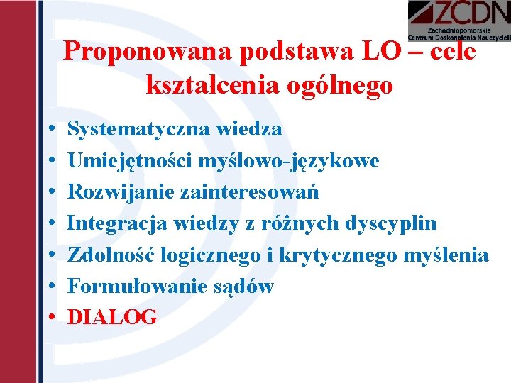 Proponowana podstawa LO – cele kształcenia ogólnego • • Systematyczna wiedza Umiejętności myślowo-językowe Rozwijanie