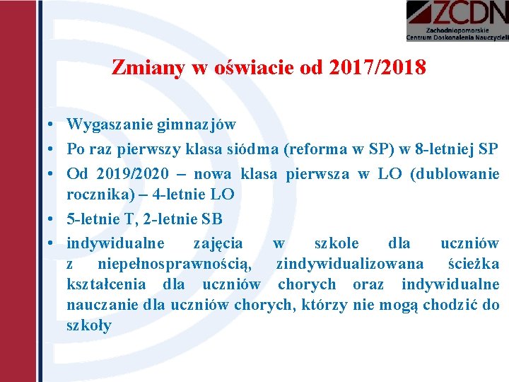 Zmiany w oświacie od 2017/2018 • Wygaszanie gimnazjów • Po raz pierwszy klasa siódma Zmiany w oświacie od 2017/2018 • Wygaszanie gimnazjów • Po raz pierwszy klasa siódma