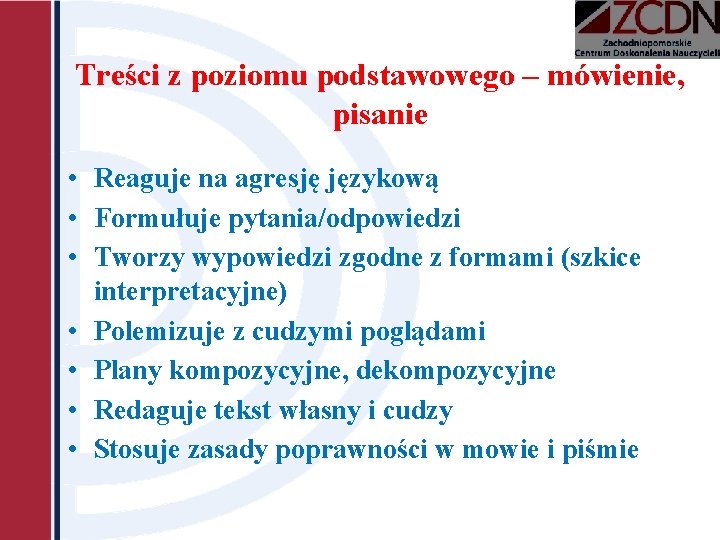 Treści z poziomu podstawowego – mówienie, pisanie • Reaguje na agresję językową • Formułuje