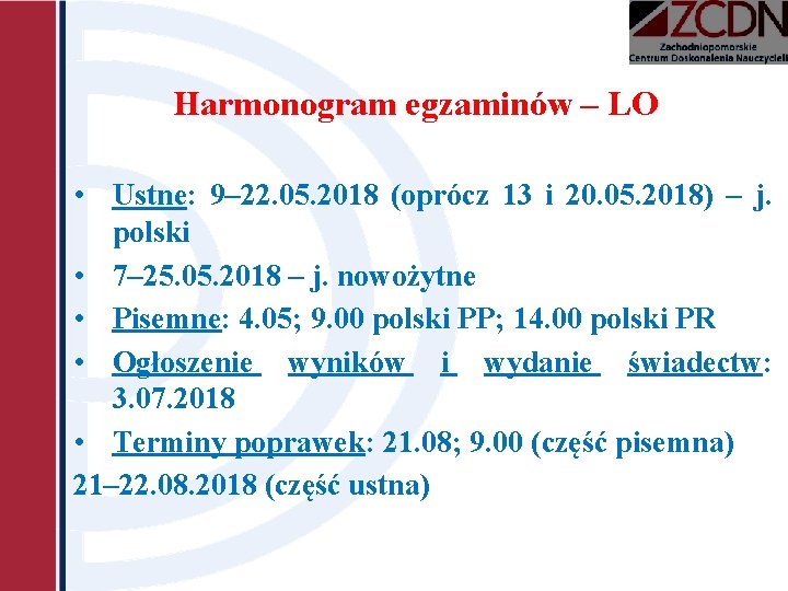 Harmonogram egzaminów – LO • Ustne: 9– 22. 05. 2018 (oprócz 13 i 20. Harmonogram egzaminów – LO • Ustne: 9– 22. 05. 2018 (oprócz 13 i 20.