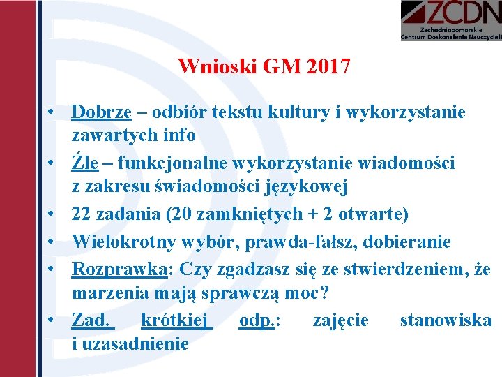 Wnioski GM 2017 • Dobrze – odbiór tekstu kultury i wykorzystanie zawartych info •