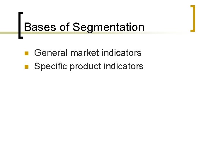 Bases of Segmentation n n General market indicators Specific product indicators 