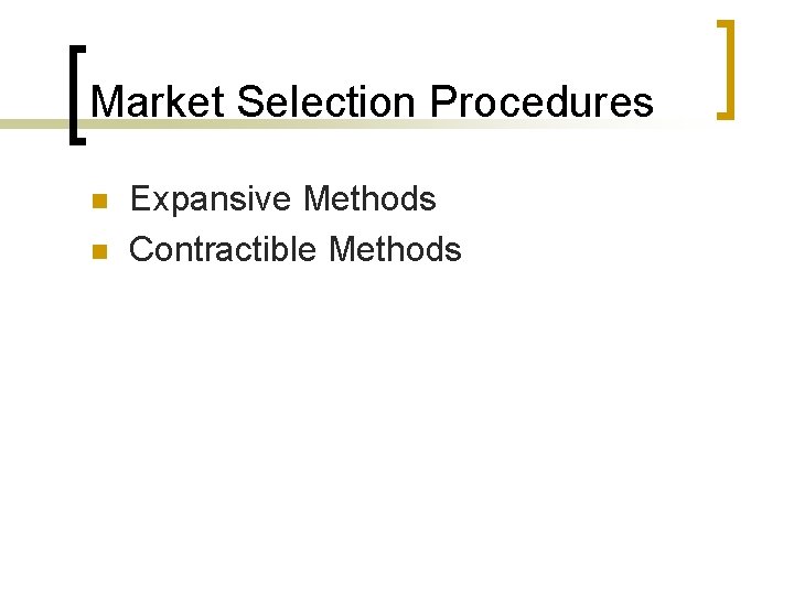 Market Selection Procedures n n Expansive Methods Contractible Methods 