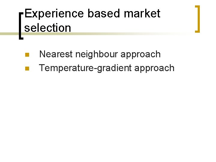 Experience based market selection n n Nearest neighbour approach Temperature-gradient approach 