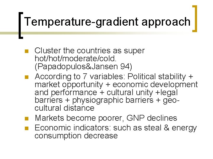 Temperature-gradient approach n n Cluster the countries as super hot/moderate/cold. (Papadopulos&Jansen 94) According to