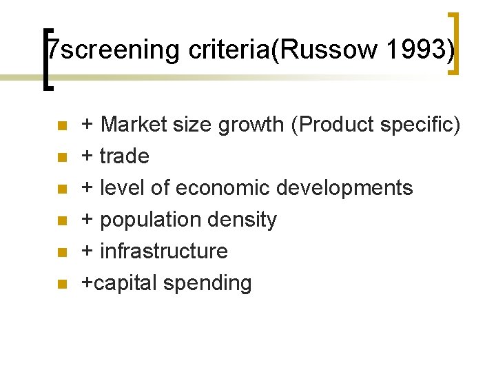 7 screening criteria(Russow 1993) n n n + Market size growth (Product specific) +