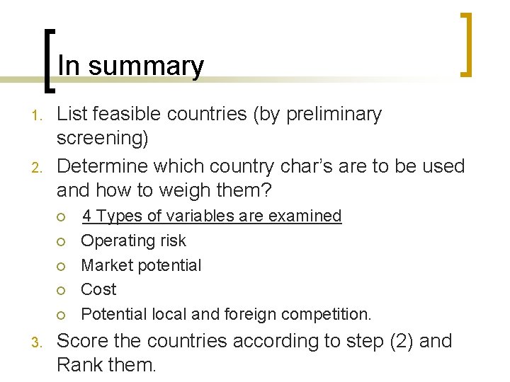 In summary 1. 2. List feasible countries (by preliminary screening) Determine which country char’s