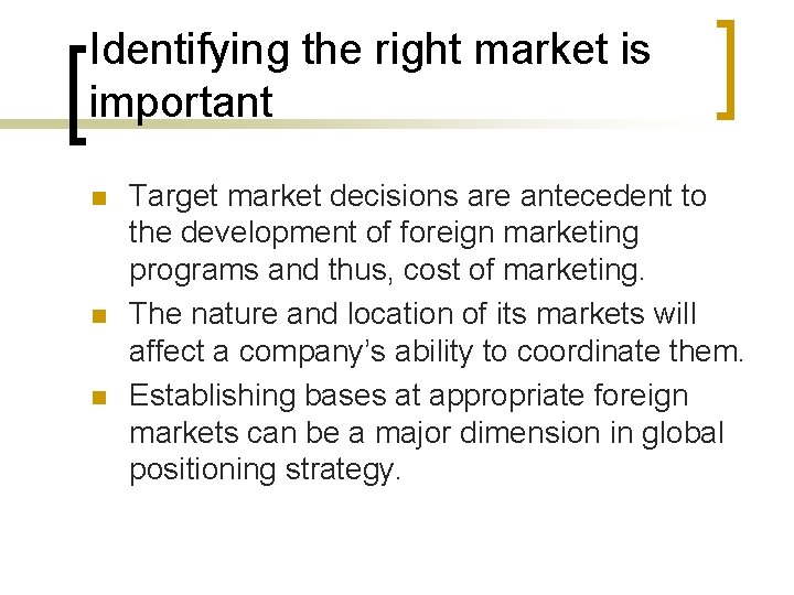 Identifying the right market is important n n n Target market decisions are antecedent