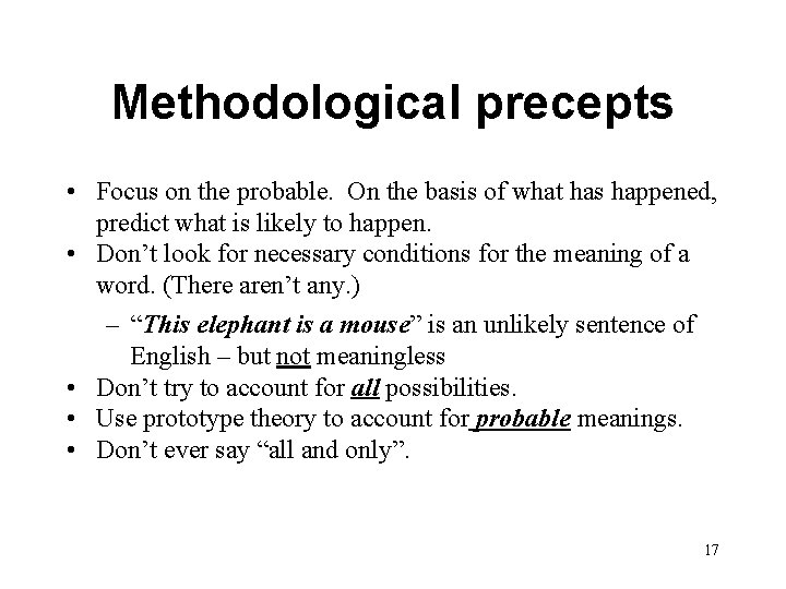 Methodological precepts • Focus on the probable. On the basis of what has happened,