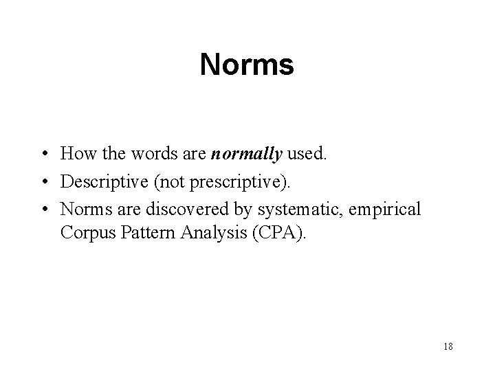 Norms • How the words are normally used. • Descriptive (not prescriptive). • Norms