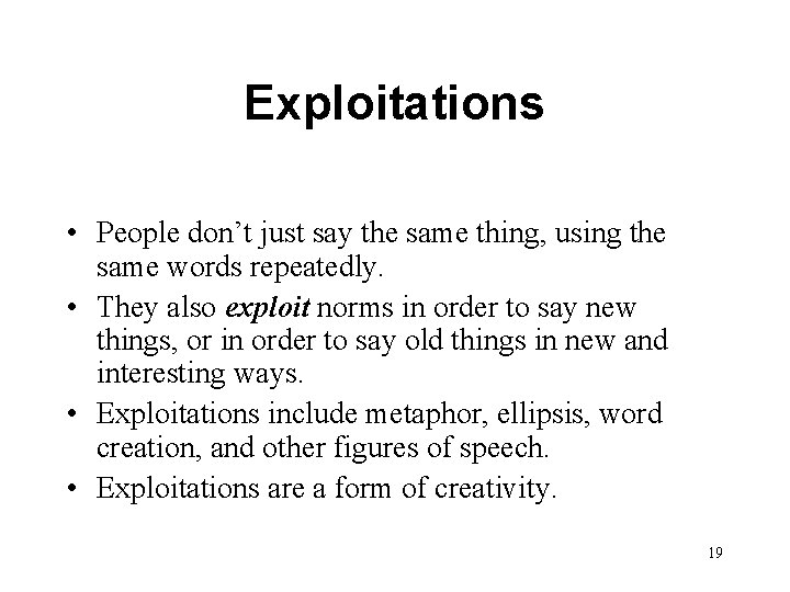Exploitations • People don’t just say the same thing, using the same words repeatedly.