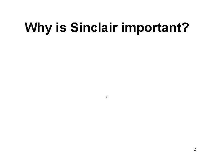 Why is Sinclair important? . 2 