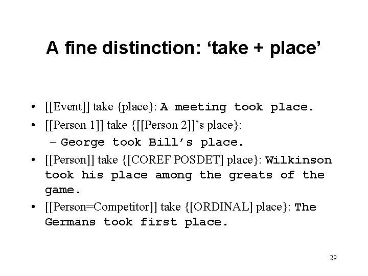 A fine distinction: ‘take + place’ • [[Event]] take {place}: A meeting took place.