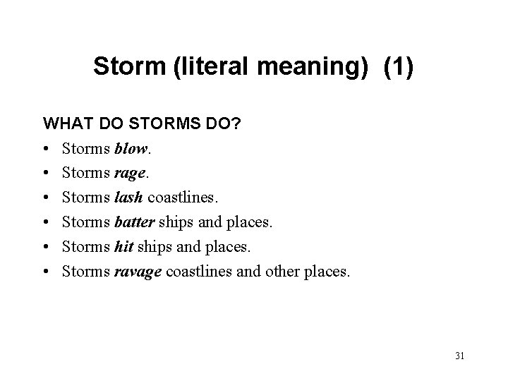 Storm (literal meaning) (1) WHAT DO STORMS DO? • Storms blow. • Storms rage.